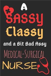 A Sassy Classy and a Bit Bad Assy Medical Surgical Nurse