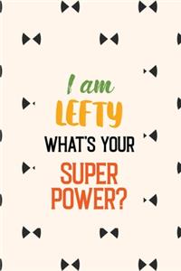 I Am Lefty What's Your Super Power?