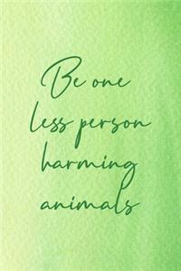 Be One Less Person Harming Animals
