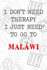 I Don't Need Therapy I Just Need To Go To Malawi