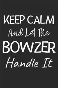 Keep Calm And Let The Bowzer Handle It