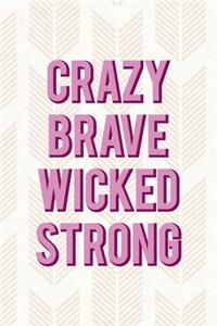 Crazy Brave Wicked Strong