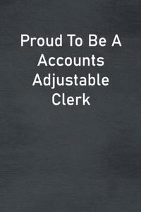 Proud To Be A Accounts Adjustable Clerk