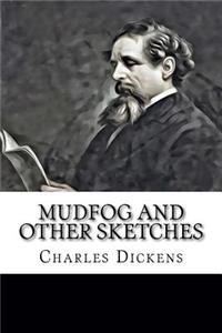 Mudfog and Other Sketches