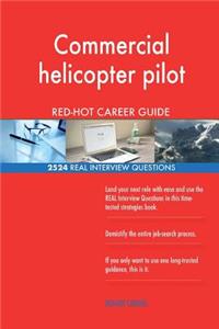 Commercial helicopter pilot RED-HOT Career Guide; 2524 REAL Interview Questions