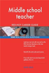 Middle school teacher RED-HOT Career Guide; 2585 REAL Interview Questions