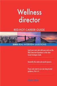 Wellness director RED-HOT Career Guide; 2585 REAL Interview Questions