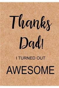 Thanks Dad I Turned Out Awesome