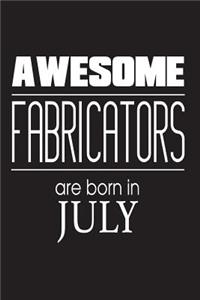 Awesome Fabricators Are Born In July