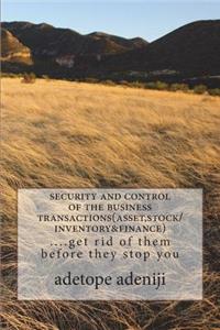 security and control of the business transactions(asset, stock/inventory&finance)