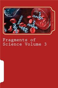 Fragments of Science Volume 3