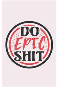 Do Epic Shit Dotted Notebook
