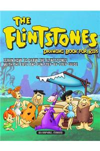 The Flintstones Drawing Book for Kids: Learn How to Draw the Flintstones with the Easy and Fun Step-By-Step Guide