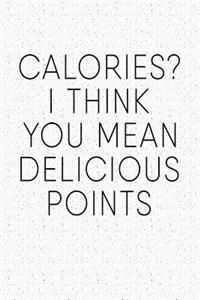 Calories? I Think You Mean Delicious Points: A 6x9 Inch Matte Softcover Notebook Journal with 120 Blank Lined Pages and a Funny Foodie Cover Slogan