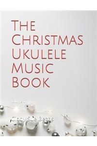 The Christmas Ukulele Music Book