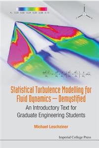 Statistical Turbulence Modelling for Fluid Dynamics - Demystified: An Introductory Text for Graduate Engineering Students: An Introductory Text for Graduate Engineering Students