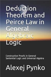 Deduction Theorem and Peirce Law in General Algebraic Logic