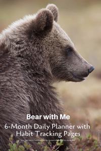 Bear with Me 6-Month Daily Planner with Habit Tracking Pages Plan Your Days & Track Goals with the Devotion & Sensitivity of a Grizzly Bear