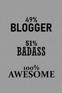 49% Blogger 51% Badass 100% Awesome