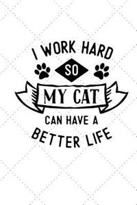 I Work Hard So My Cat Can Have a Better Life