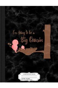 Kids I'm Going to Be a Big Cousin Composition Notebook