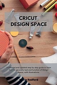 Cricut Design Space: A detailed and updated step by step guide to learn how to use every tool and function of Design Space, with illustrations.