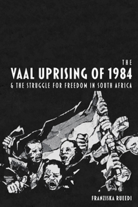 Vaal Uprising of 1984 & the Struggle for Freedom in South Africa