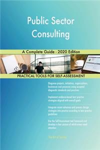 Public Sector Consulting A Complete Guide - 2020 Edition