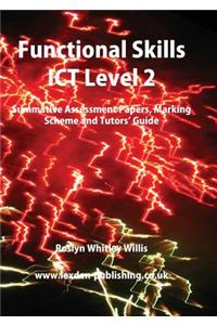 Functional Skills Ict Level 2: Summative Assessment Papers, Marking Scheme and Tutors' Guide
