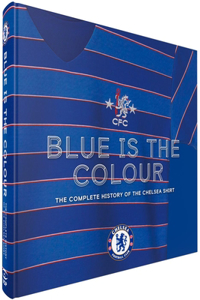 Blue Is the Colour: The Complete History of the Chelsea Shirt