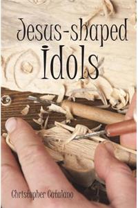 Jesus-Shaped Idols