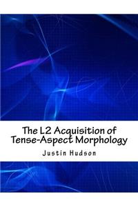 The L2 Acquisition of Tense-Aspect Morphology