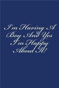 I'm Having A Boy And Yes I'm Happy About It!