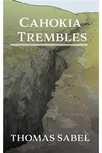 Cahokia Trembles