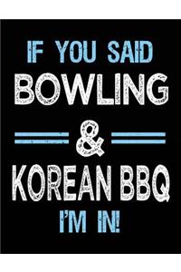 If You Said Bowling & Korean BBQ I'm in