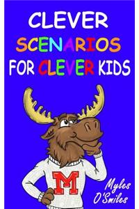 Clever Scenarios for Clever Kids: Thinking Questions for Kids, a Would You Rather Children's Game Book for Kids 8-12