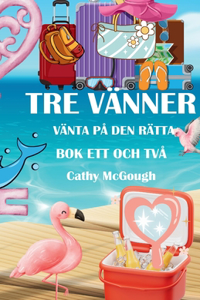 Tre Vänner BOK 1 Och 2 Väntar På Den Rätta