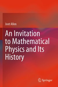 Invitation to Mathematical Physics and Its History