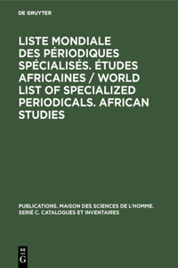 Liste Mondiale Des Périodiques Spécialisés. Études Africaines / World List of Specialized Periodicals. African Studies
