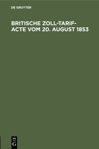 Britische Zoll-Tarif-Acte Vom 20. August 1853