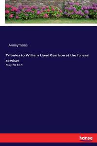 Tributes to William Lloyd Garrison at the funeral services