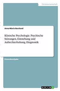 Klinische Psychologie. Psychische Störungen, Entstehung und Aufrechterhaltung, Diagnostik