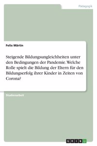 Steigende Bildungsungleichheiten unter den Bedingungen der Pandemie. Welche Rolle spielt die Bildung der Eltern für den Bildungserfolg ihrer Kinder in Zeiten von Corona?