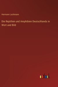 Reptilien und Amphibien Deutschlands in Wort und Bild
