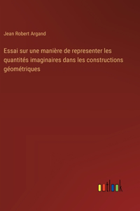 Essai sur une manière de representer les quantités imaginaires dans les constructions géométriques