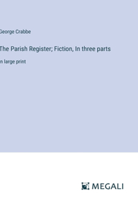 Parish Register; Fiction, In three parts: in large print