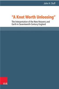 A Knot Worth Unloosing: The Interpretation of the New Heavens and Earth in Seventeenth-Century England