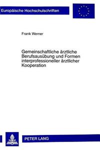 Gemeinschaftliche aerztliche Berufsausuebung und Formen interprofessioneller aerztlicher Kooperation