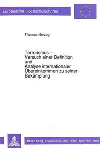 Terrorismus - Versuch Einer Definition Und Analyse Internationaler Uebereinkommen Zu Seiner Bekaempfung