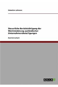 Steuerliche Berücksichtigung der Wertminderung ausländischer Unternehmensbeteiligungen